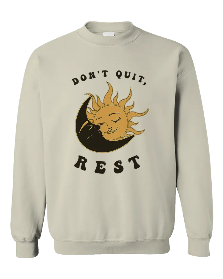 Don't Quit, Rest - Sweatshirt